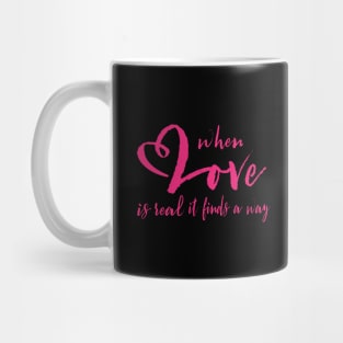 Valentines day when love is real it finds a way Mug